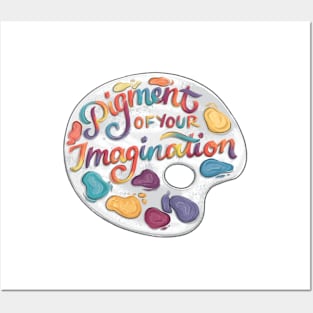 Pigment of Your Imagination Posters and Art